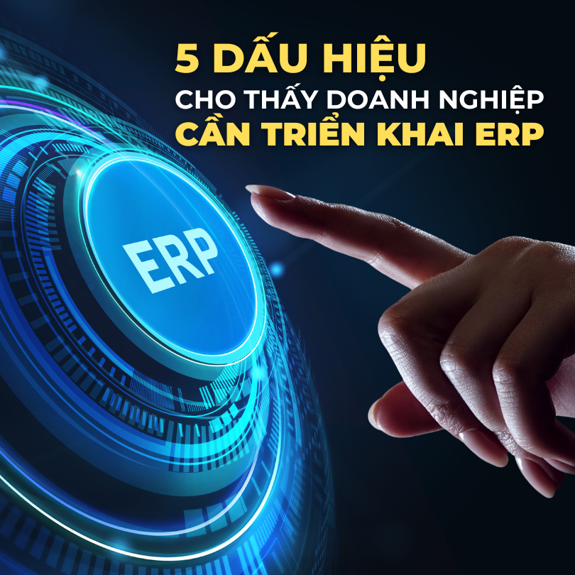 5 Dấu Hiệu Cho Thấy Doanh Nghiệp Cần Triển Khai ERP